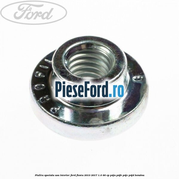 Piulita speciala usa interior Ford Fiesta 2013-2017 1.0 80 cp P4JA, P4JB, P4JC, P4JD benzina