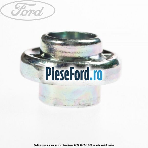 Piulita speciala usa interior Ford Focus 2004-2007 1.4 80 cp ASDA, ASDB benzina