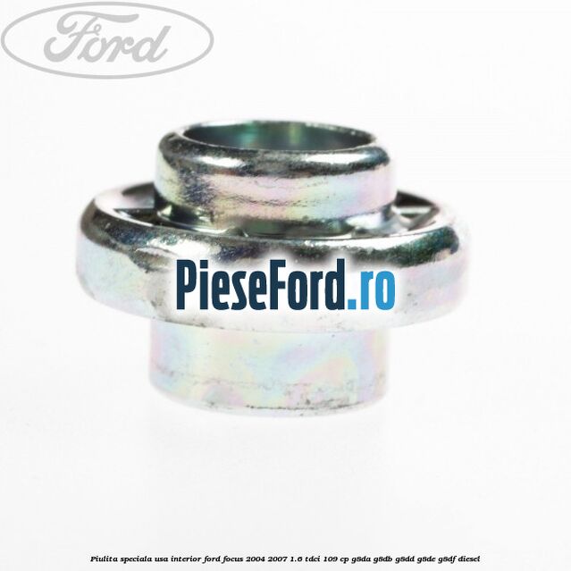 Piulita speciala usa interior Ford Focus 2004-2007 1.6 TDCi 109 cp G8DA, G8DB, G8DD, G8DE, G8DF diesel