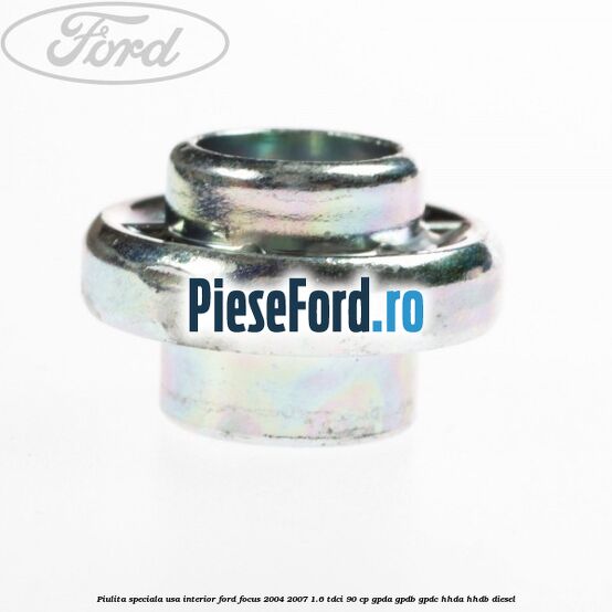 Piulita speciala usa interior Ford Focus 2004-2007 1.6 TDCi 90 cp GPDA, GPDB, GPDC, HHDA, HHDB diesel