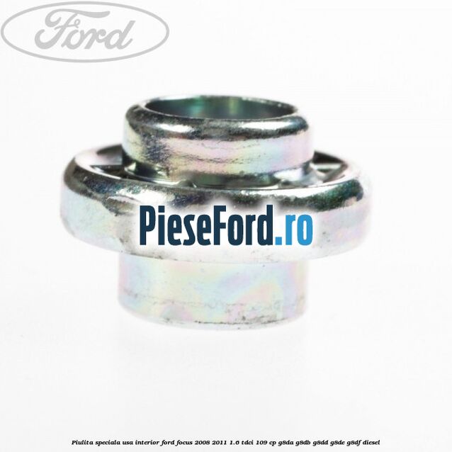 Piulita speciala usa interior Ford Focus 2008-2011 1.6 TDCi 109 cp Piulita speciala usa interior Ford Focus 2008-2011 1.6 TDCi 109 cp G8DA, G8DB, G8DD, G8DE, G8DF diesel