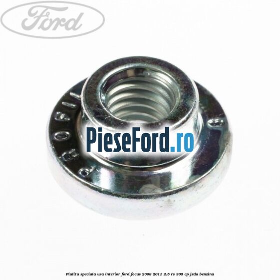Piulita speciala usa interior Ford Focus 2008-2011 2.5 RS 305 cp JZDA benzina