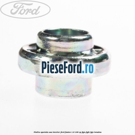 Piulita speciala usa interior Ford Fusion 1.6 100 cp FYJA, FYJB, FYJC benzina
