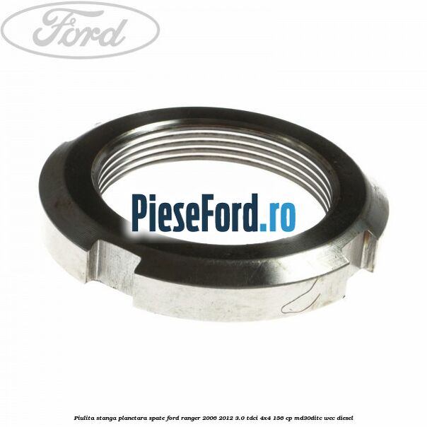 Piulita stanga planetara spate Ford Ranger 2006-2012 3.0 TDCi 4x4 156 cp Piulita stanga planetara spate Ford Ranger 2006-2012 3.0 TDCi 4x4 156 cp MD30DITC, WEC diesel