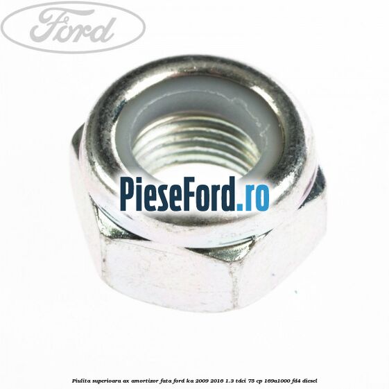Piulita superioara ax amortizor fata Ford Ka 2009-2016 1.3 TDCi 75 cp 169A1000, FD4 diesel