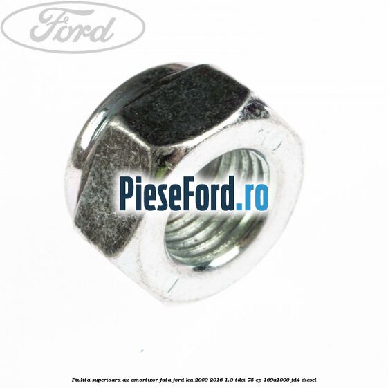Piulita superioara ax amortizor fata Ford Ka 2009-2016 1.3 TDCi 75 cp 169A1000, FD4 diesel