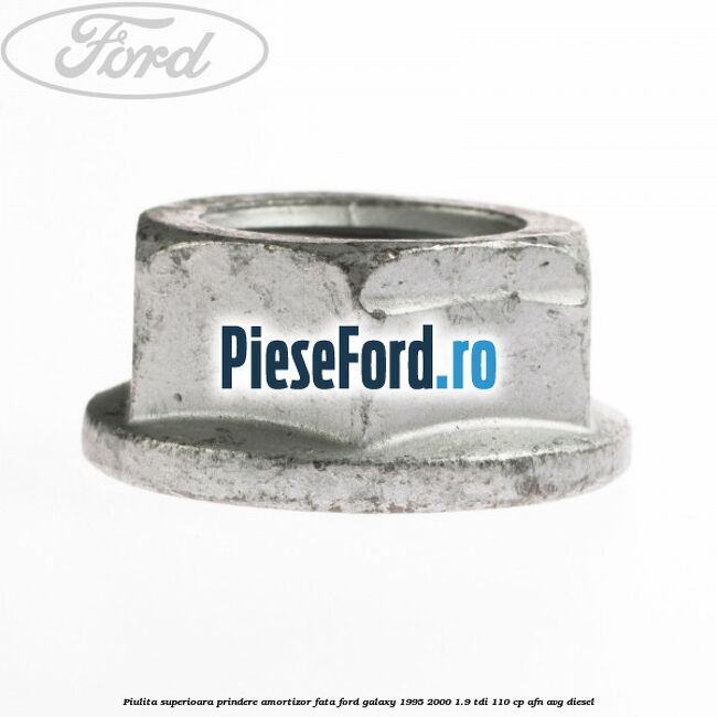 Piulita superioara prindere amortizor fata Ford Galaxy 1995-2000 1.9 TDI 110 cp AFN, AVG diesel