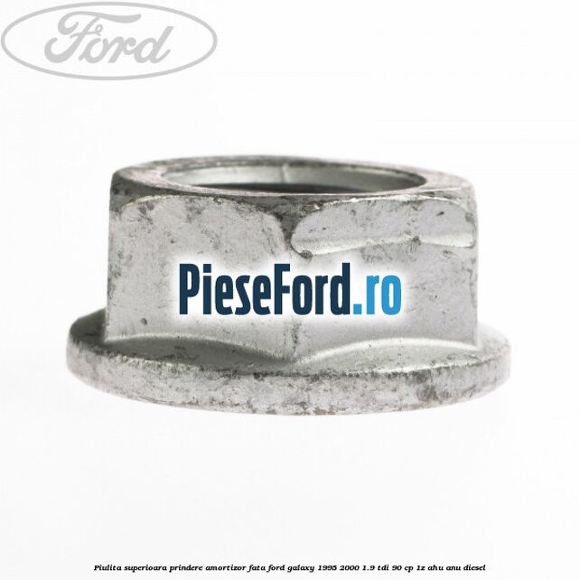 Piulita superioara prindere amortizor fata Ford Galaxy 1995-2000 1.9 TDI 90 cp 1Z, AHU, ANU diesel