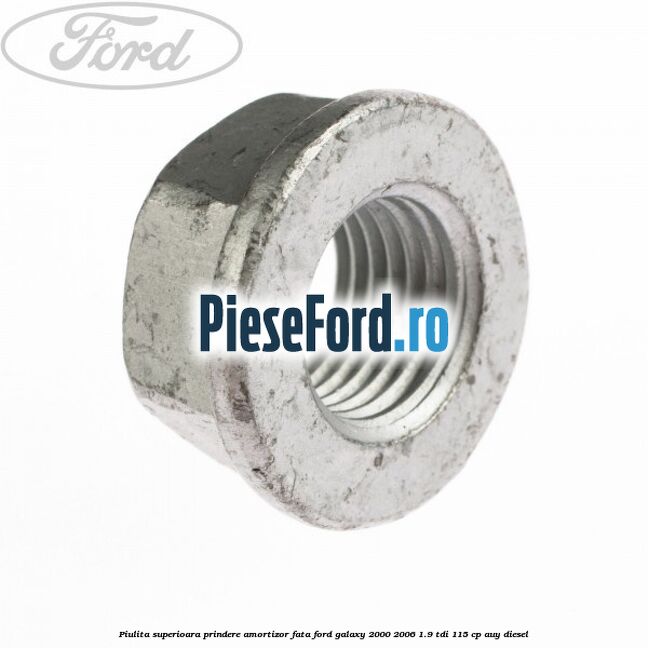 Piulita superioara prindere amortizor fata Ford Galaxy 2000-2006 1.9 TDI 115 cp AUY diesel