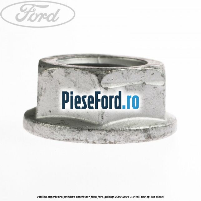 Piulita superioara prindere amortizor fata Ford Galaxy 2000-2006 1.9 TDI 130 cp ASZ diesel