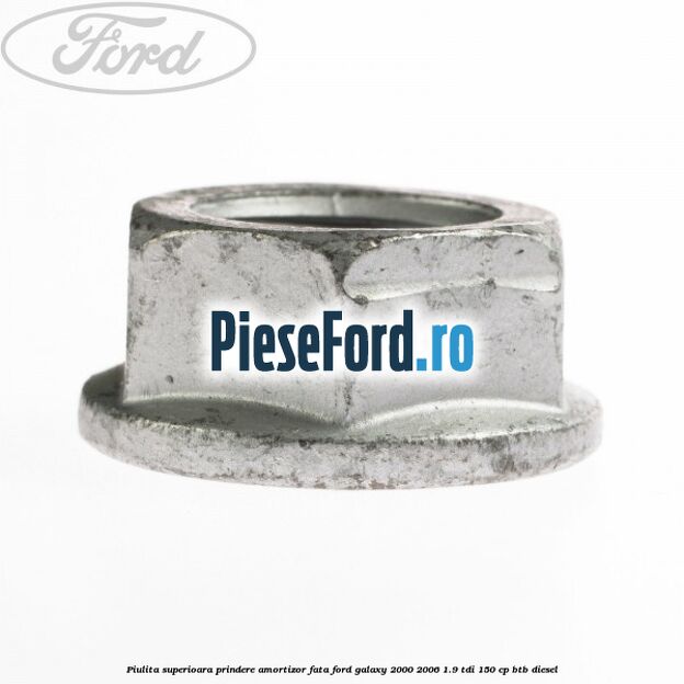 Piulita superioara prindere amortizor fata Ford Galaxy 2000-2006 1.9 TDI 150 cp BTB diesel