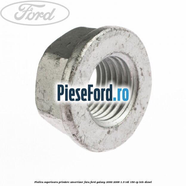 Piulita superioara prindere amortizor fata Ford Galaxy 2000-2006 1.9 TDI 150 cp BTB diesel