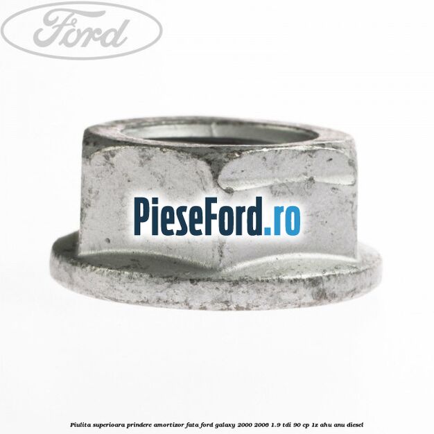 Piulita superioara prindere amortizor fata Ford Galaxy 2000-2006 1.9 TDI 90 cp 1Z, AHU, ANU diesel