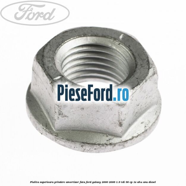 Piulita superioara prindere amortizor fata Ford Galaxy 2000-2006 1.9 TDI 90 cp 1Z, AHU, ANU diesel