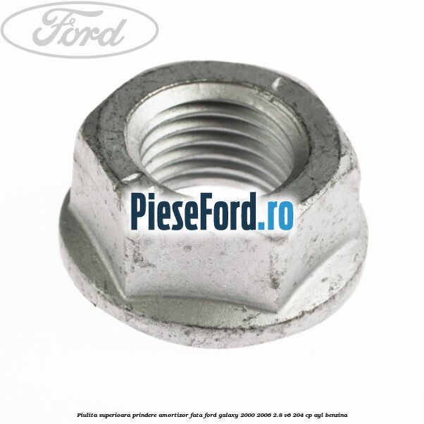 Piulita superioara prindere amortizor fata Ford Galaxy 2000-2006 2.8 V6 204 cp AYL benzina