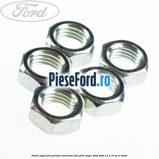 Piulita superioara prindere amortizor fata Ford Ranger 2002-2006 2.5 D 78 cp WL diesel