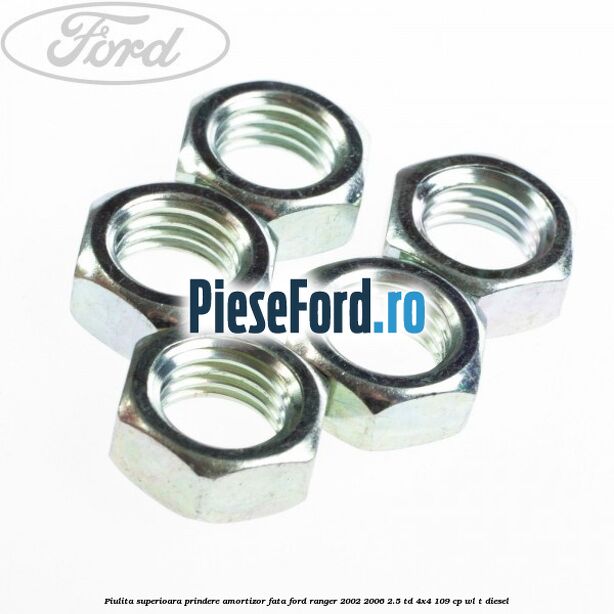 Piulita superioara prindere amortizor fata Ford Ranger 2002-2006 2.5 TD 4x4 109 cp WL-T diesel