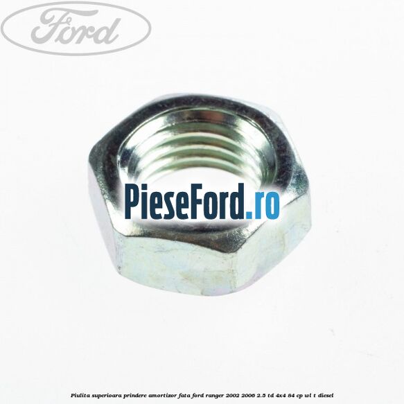 Piulita superioara prindere amortizor fata Ford Ranger 2002-2006 2.5 TD 4x4 84 cp WL-T diesel