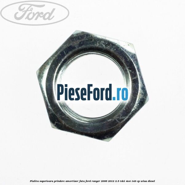 Piulita superioara prindere amortizor fata Ford Ranger 2006-2012 2.5 TDCi 4x4 143 cp WLAA diesel
