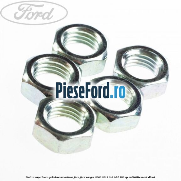 Piulita superioara prindere amortizor fata Ford Ranger 2006-2012 3.0 TDCi 156 cp MD30DITC, WEAT diesel