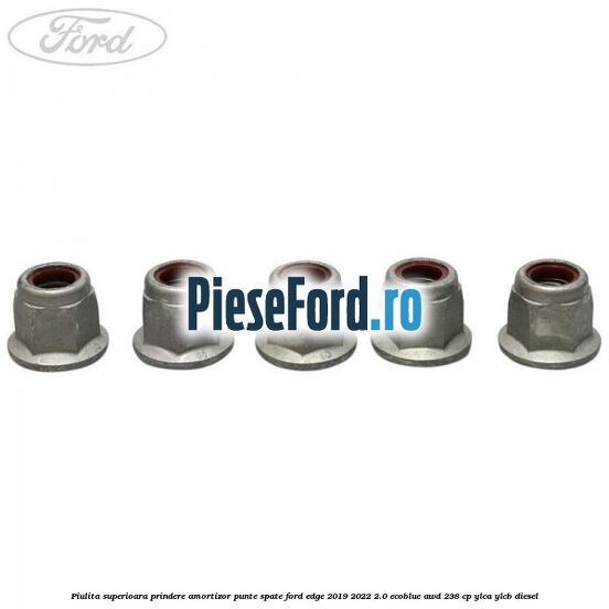 Piulita superioara prindere amortizor punte spate Ford Edge 2019-2022 2.0 EcoBlue AWD 238 cp YLCA, YLCB diesel
