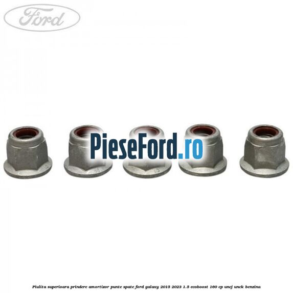 Piulita superioara prindere amortizor punte spate Ford Galaxy 2015-2023 1.5 EcoBoost 160 cp UNCJ, UNCK benzina