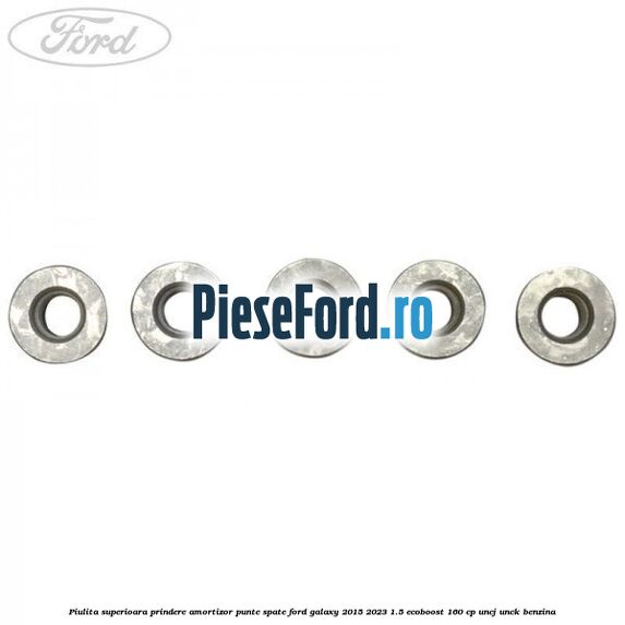 Piulita superioara prindere amortizor punte spate Ford Galaxy 2015-2023 1.5 EcoBoost 160 cp UNCJ, UNCK benzina