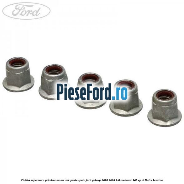 Piulita superioara prindere amortizor punte spate Ford Galaxy 2015-2023 1.5 EcoBoost 165 cp