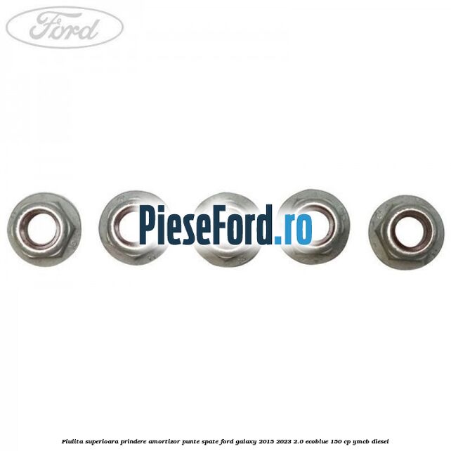 Piulita superioara prindere amortizor punte spate Ford Galaxy 2015-2023 2.0 EcoBlue 150 cp YMCB diesel