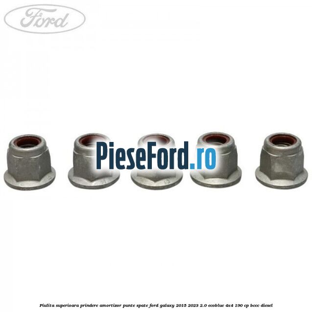 Piulita superioara prindere amortizor punte spate Ford Galaxy 2015-2023 2.0 EcoBlue 4x4 190 cp BCCC diesel
