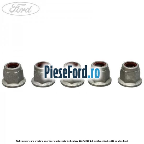 Piulita superioara prindere amortizor punte spate Ford Galaxy 2015-2023 2.0 EcoBlue Bi-Turbo 240 cp YLCB diesel