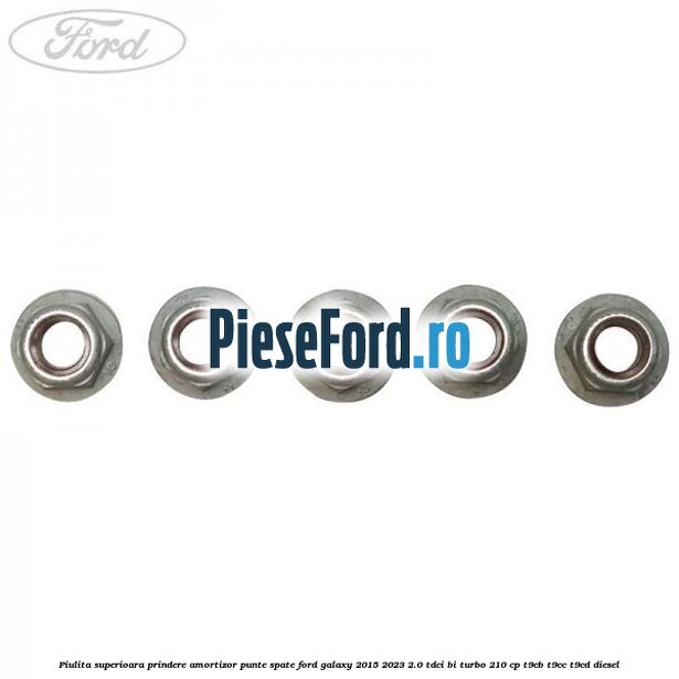 Piulita superioara prindere amortizor punte spate Ford Galaxy 2015-2023 2.0 TDCi BI-Turbo 210 cp T9CB, T9CC, T9CD diesel