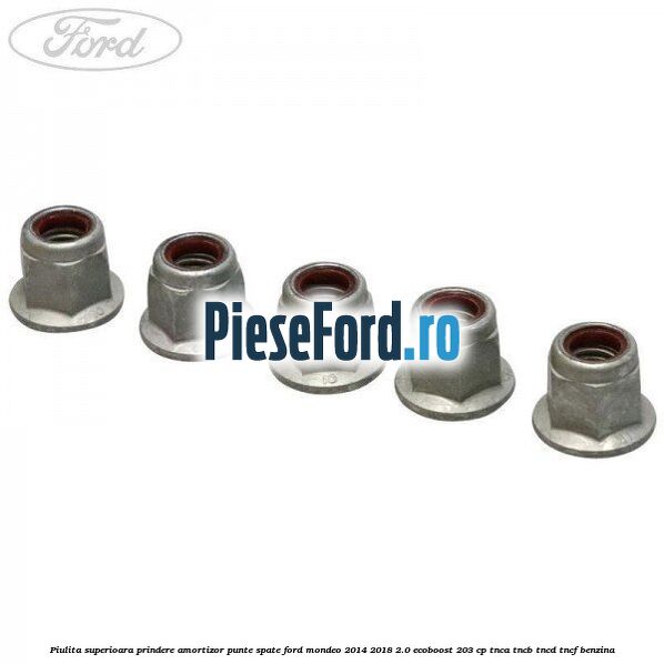 Piulita superioara prindere amortizor punte spate Ford Mondeo 2014-2018 2.0 EcoBoost 203 cp