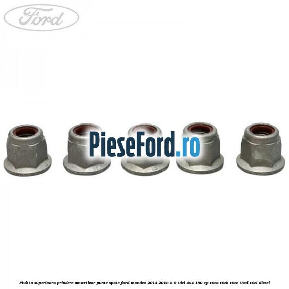 Piulita superioara prindere amortizor punte spate Ford Mondeo 2014-2018 2.0 TDCi 4x4 180 cp T8CA, T8CB, T8CC, T8CD, T8CL diesel