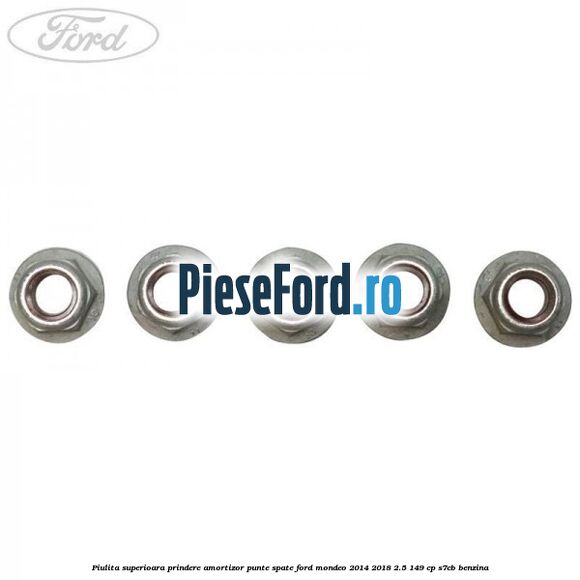 Piulita superioara prindere amortizor punte spate Ford Mondeo 2014-2018 2.5 149 cp S7CB benzina