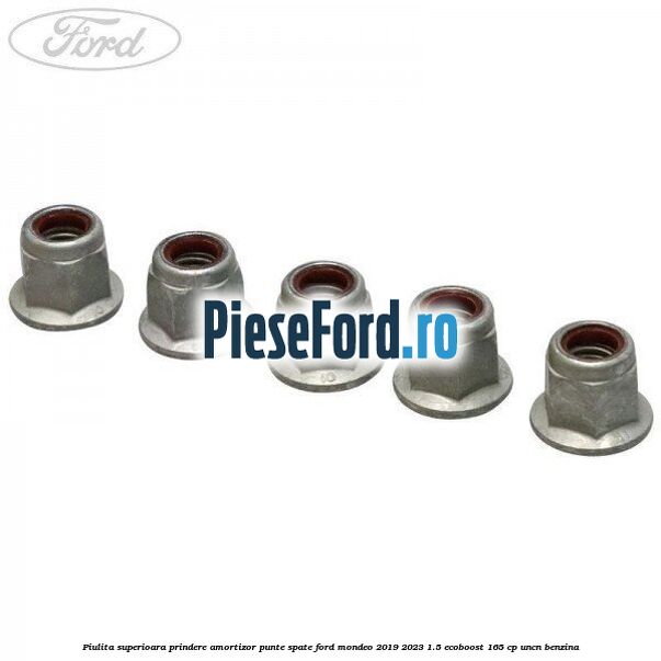 Piulita superioara prindere amortizor punte spate Ford Mondeo 2019-2023 1.5 EcoBoost 165 cp UNCN benzina
