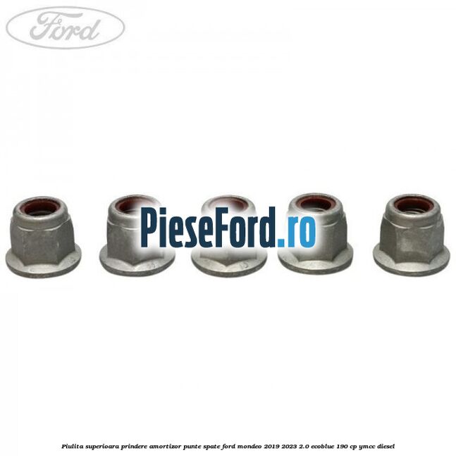 Piulita superioara prindere amortizor punte spate Ford Mondeo 2019-2023 2.0 EcoBlue 190 cp YMCC diesel