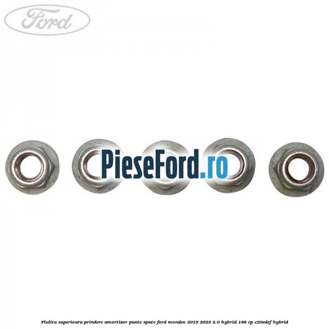 Piulita superioara prindere amortizor punte spate Ford Mondeo 2019-2023 2.0 Hybrid 188 cp C20EDEF hybrid