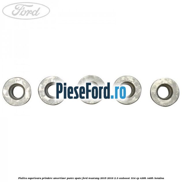 Piulita superioara prindere amortizor punte spate Ford Mustang 2015-2018 2.3 EcoBoost 314 cp Piulita superioara prindere amortizor punte spate Ford Mustang 2015-2018 2.3 EcoBoost 314 cp N38H, N48H benzina
