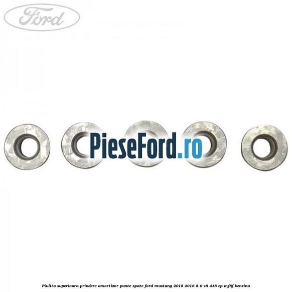 Piulita superioara prindere amortizor punte spate Ford Mustang 2015-2018 5.0 V8 418 cp MF8F benzina
