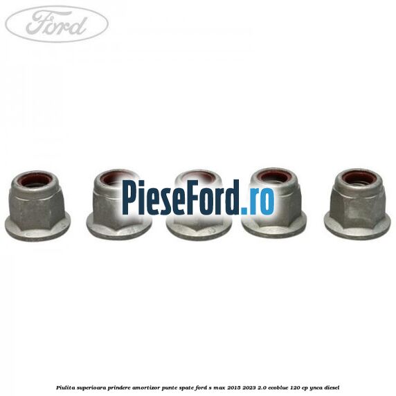Piulita superioara prindere amortizor punte spate Ford S-Max 2015-2023 2.0 EcoBlue 120 cp Piulita superioara prindere amortizor punte spate Ford S-Max 2015-2023 2.0 EcoBlue 120 cp YNCA diesel