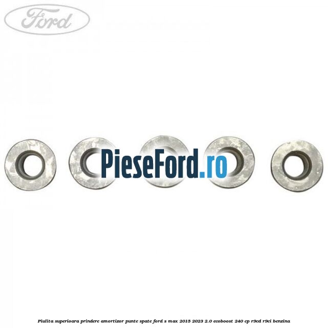 Piulita superioara prindere amortizor punte spate Ford S-Max 2015-2023 2.0 EcoBoost 240 cp R9CD, R9CI benzina