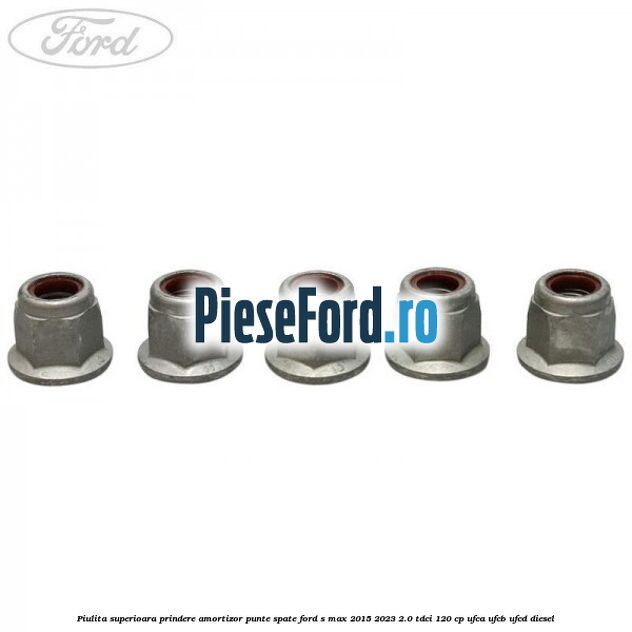 Piulita superioara prindere amortizor punte spate Ford S-Max 2015-2023 2.0 TDCi 120 cp UFCA, UFCB, UFCD diesel