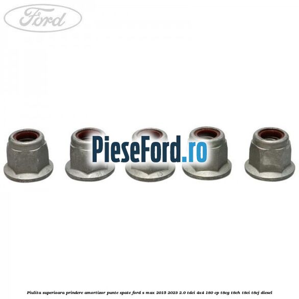 Piulita superioara prindere amortizor punte spate Ford S-Max 2015-2023 2.0 TDCi 4x4 180 cp T8CG, T8CH, T8CI, T8CJ diesel
