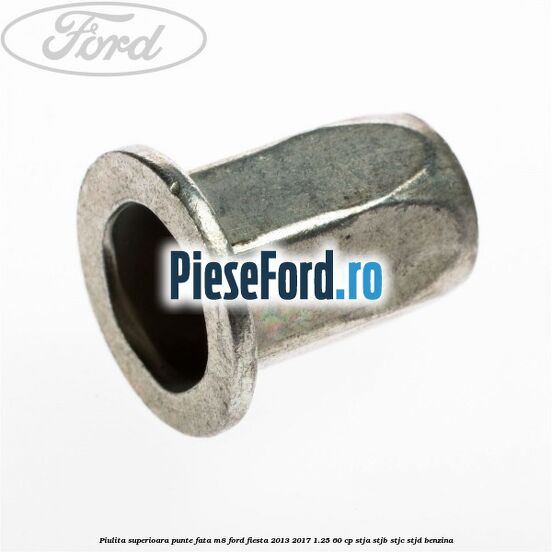 Piulita superioara punte fata M8 Ford Fiesta 2013-2017 1.25 60 cp STJA, STJB, STJC, STJD benzina