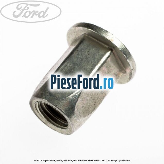 Piulita superioara punte fata M8 Ford Mondeo 1993-1996 1.6 i 16V 88 cp L1J benzina