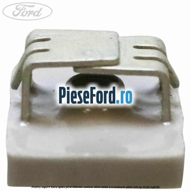 Piulita suport bara spate Ford Tourneo Custom 2019-2023 1.0 EcoBoost PHEV 125 cp M1FA Hybrid