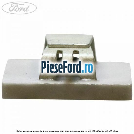 Piulita suport bara spate Ford Tourneo Custom 2019-2023 2.0 EcoBlue 105 cp BJFA, BJFB, YLF6, YLFA, YLFB, YLFS diesel