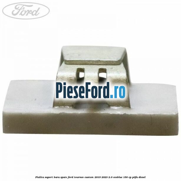 Piulita suport bara spate Ford Tourneo Custom 2019-2023 2.0 EcoBlue 150 cp P0FA diesel