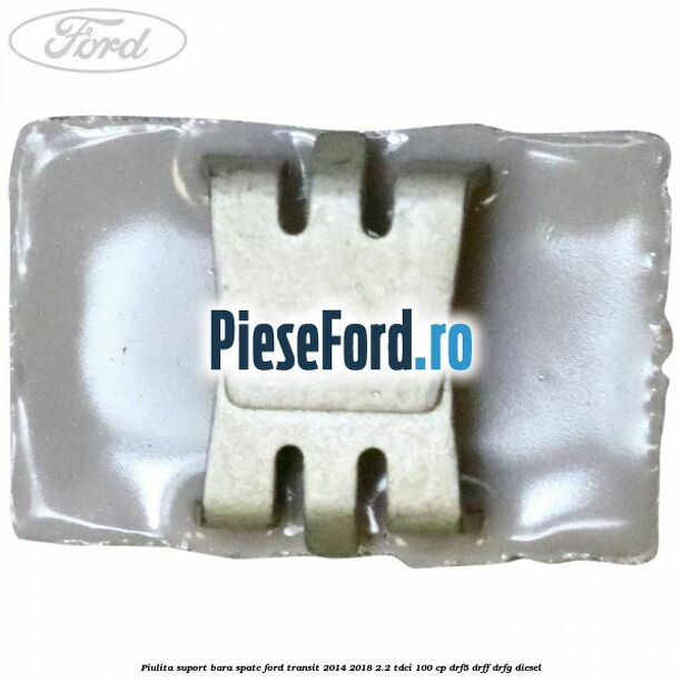 Piulita suport bara spate Ford Transit 2014-2018 2.2 TDCi 100 cp DRF5, DRFF, DRFG diesel